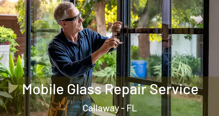  Mobile Glass Repair Service Callaway - FL